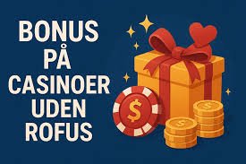 Oplev Nye Casino Uden ROFUS Spil Uden Bekymringer Oplev Nye Casino Uden ROFUS Spil Uden Bekymringer
